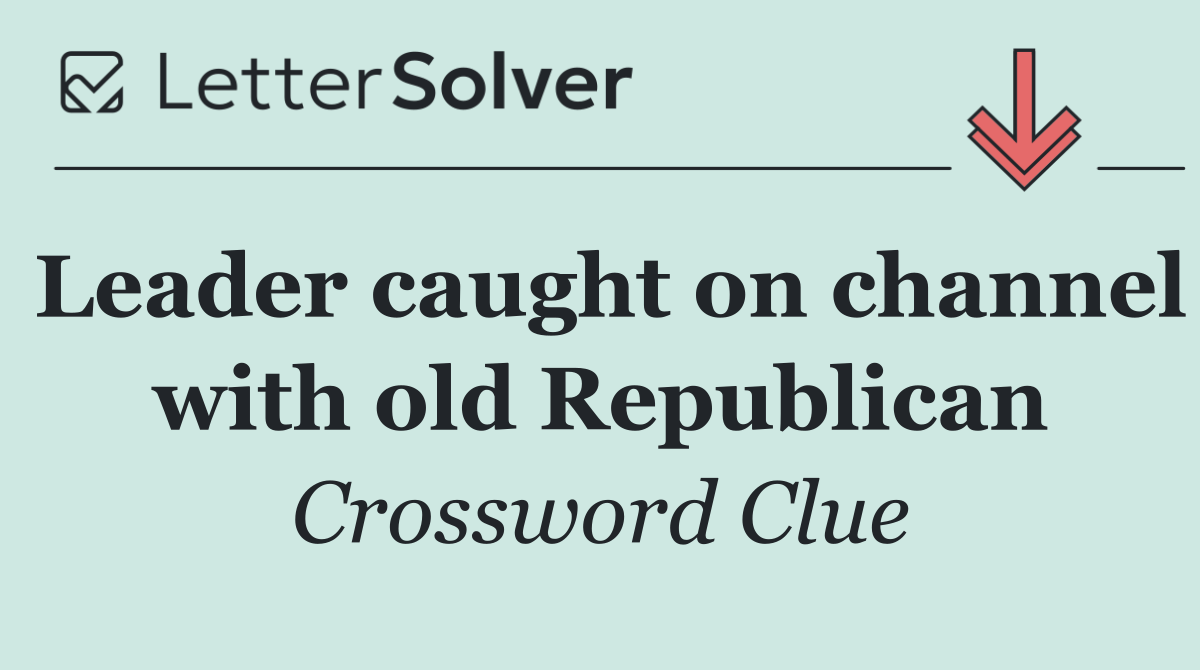 Leader caught on channel with old Republican