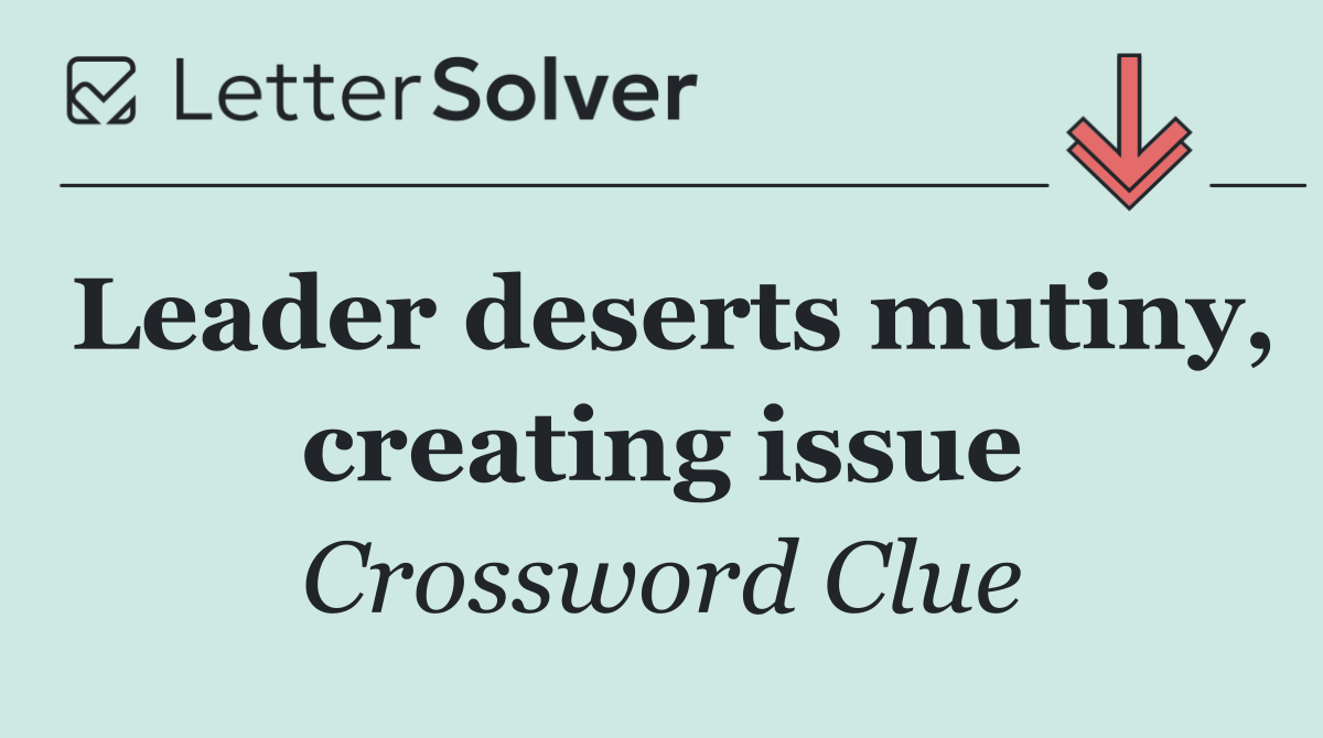 Leader deserts mutiny, creating issue