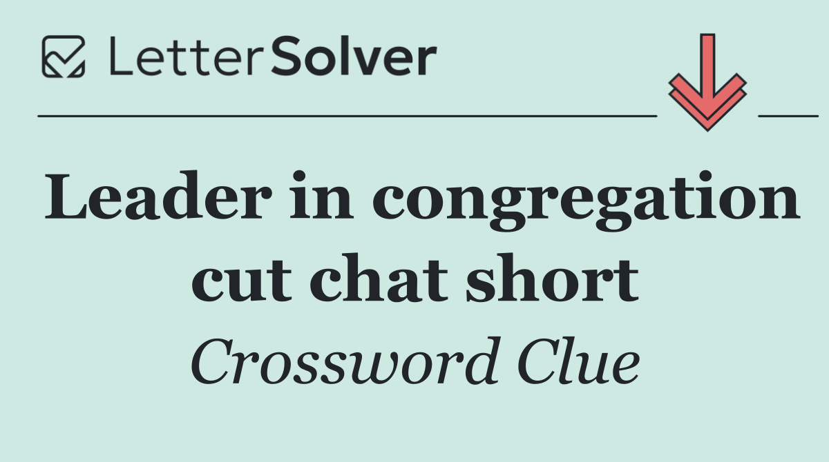 Leader in congregation cut chat short