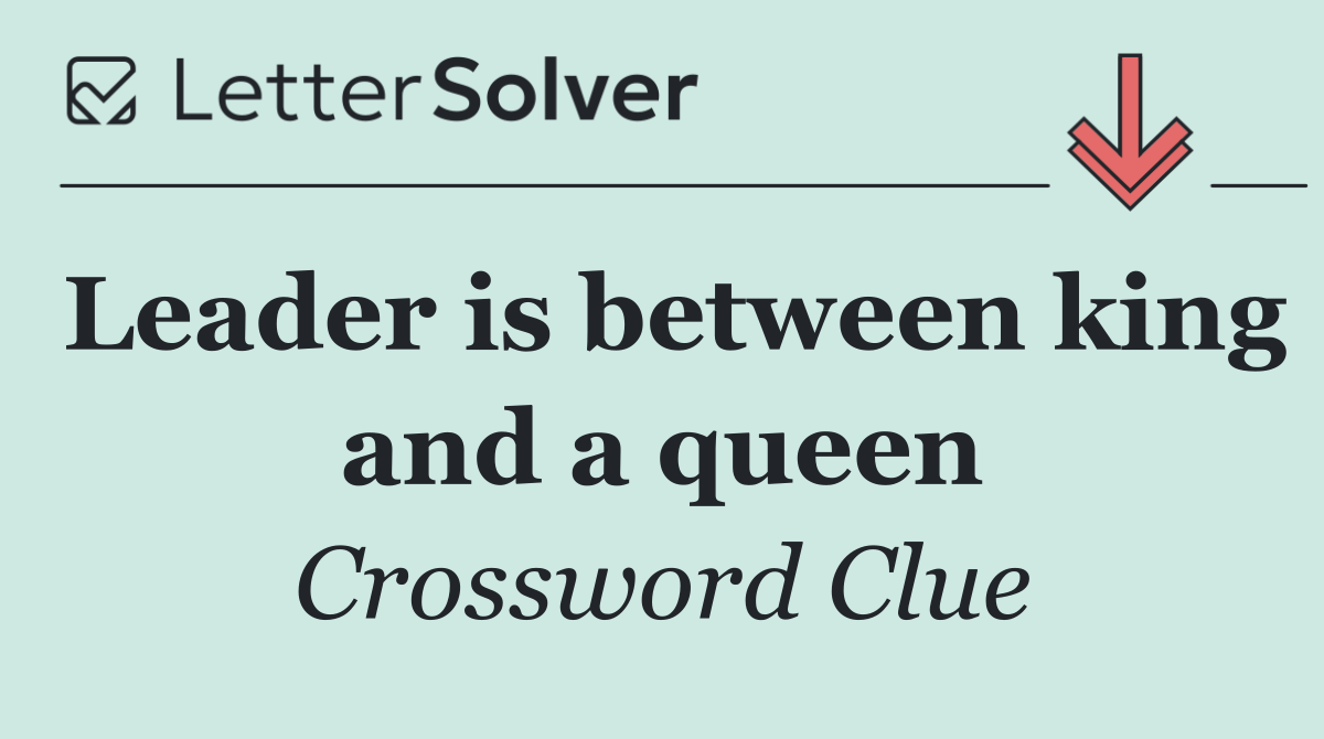 Leader is between king and a queen