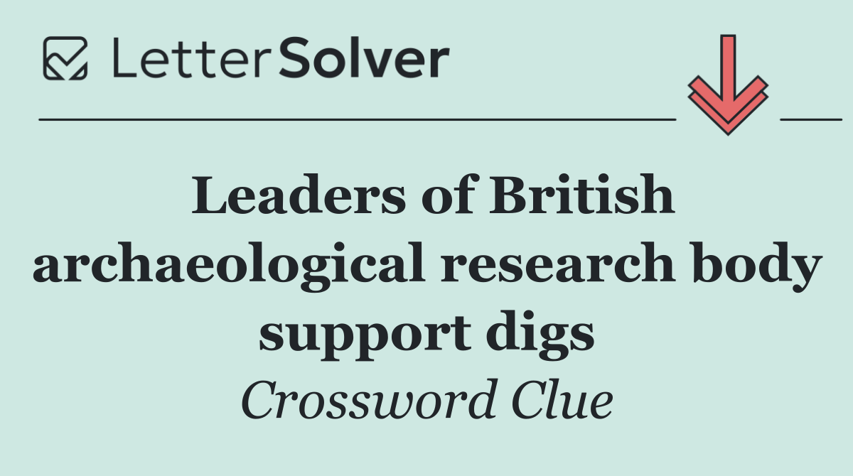 Leaders of British archaeological research body support digs