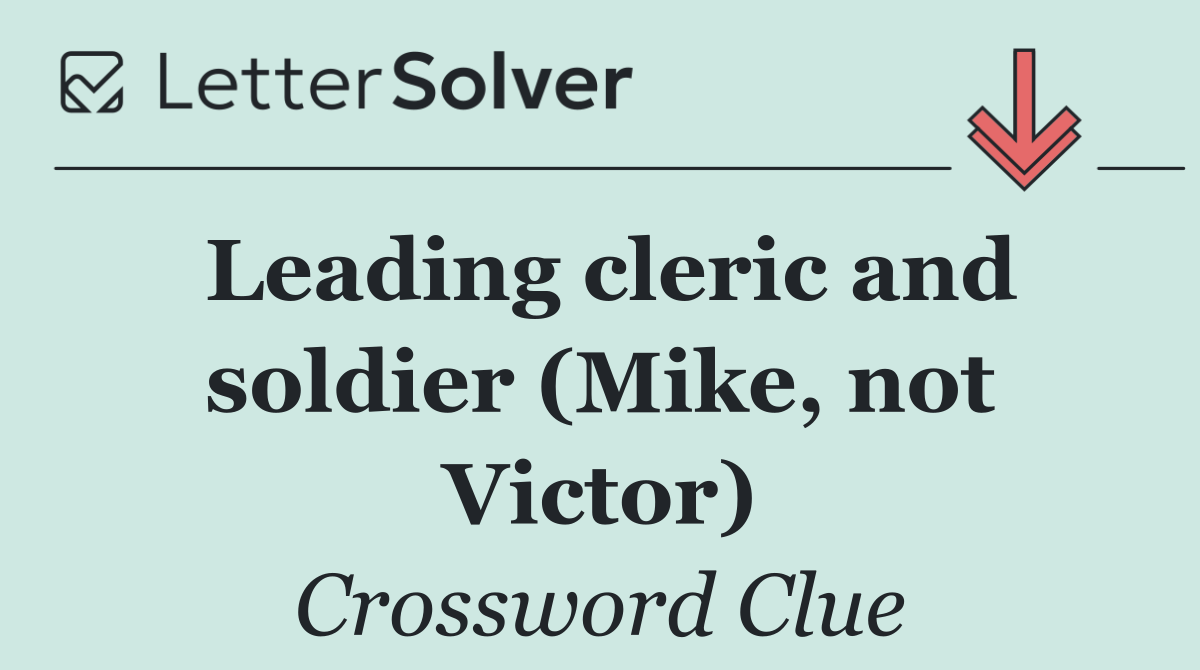 Leading cleric and soldier (Mike, not Victor)