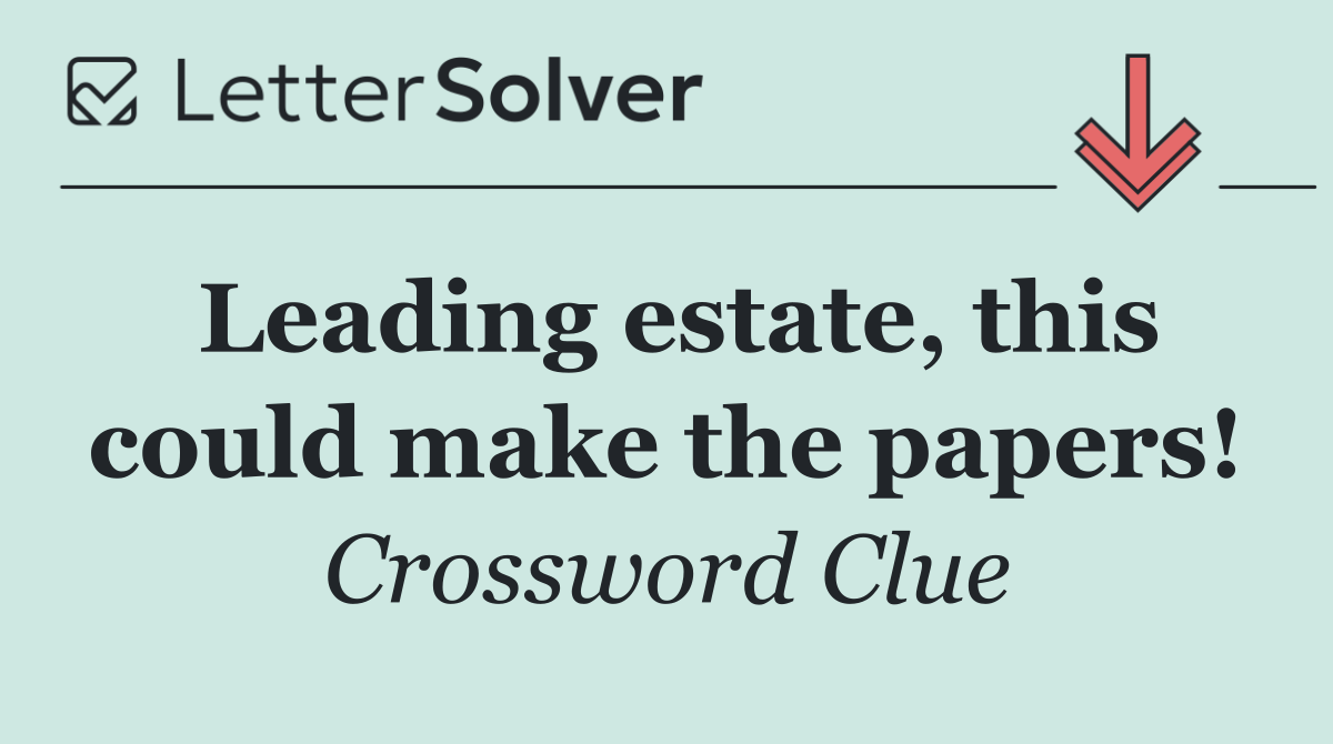 Leading estate, this could make the papers!