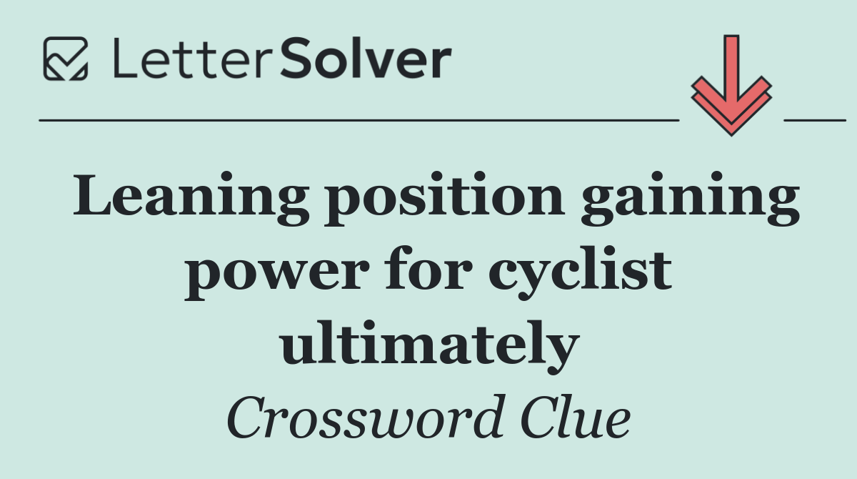 Leaning position gaining power for cyclist ultimately