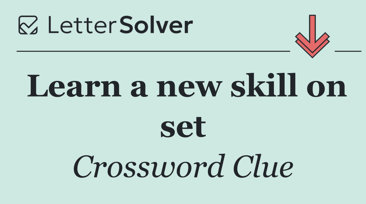 Learn a new skill on set