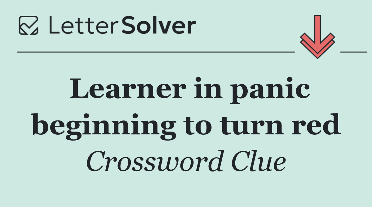 Learner in panic beginning to turn red