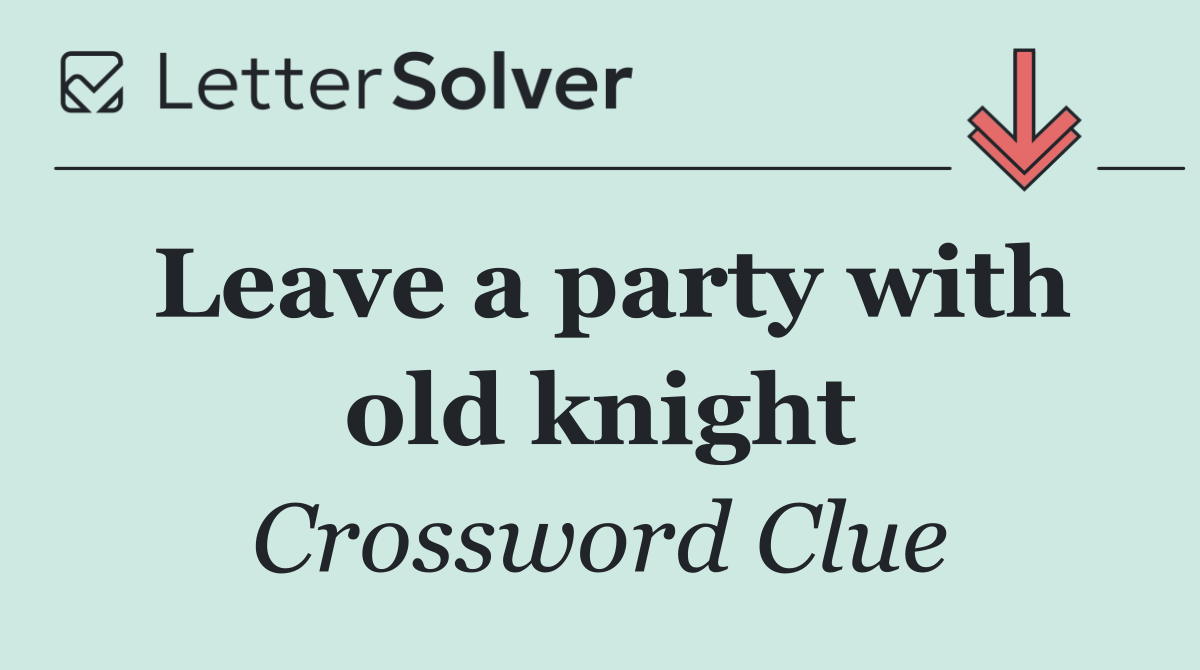 Leave a party with old knight