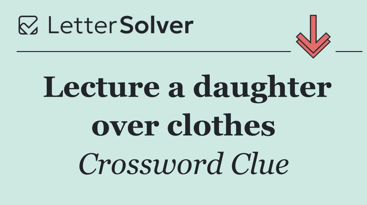 Lecture a daughter over clothes
