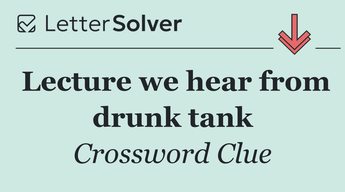 Lecture we hear from drunk tank
