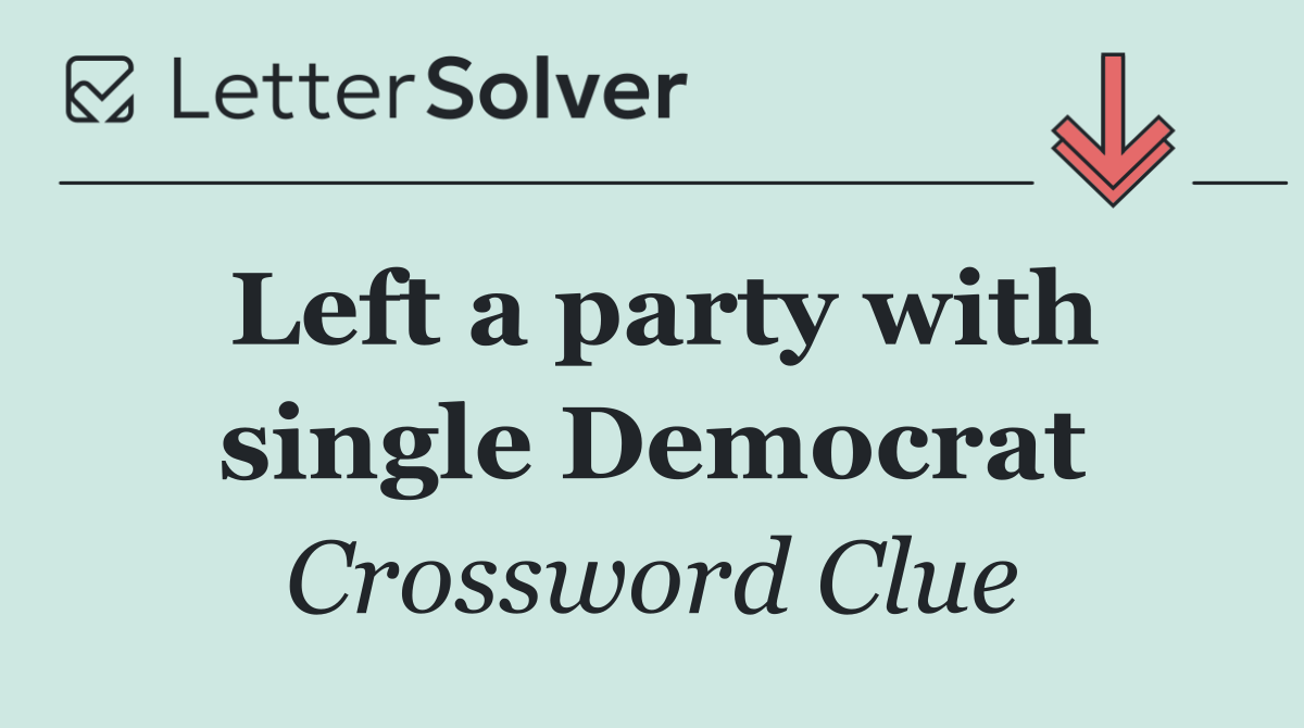 Left a party with single Democrat