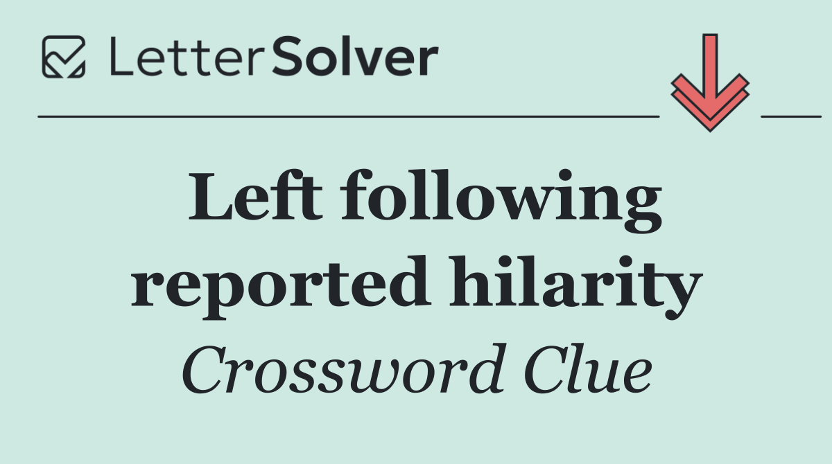 Left following reported hilarity