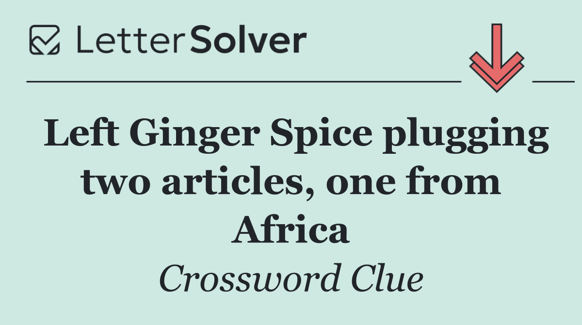 Left Ginger Spice plugging two articles, one from Africa