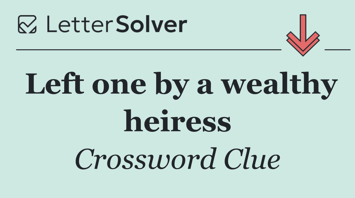 Left one by a wealthy heiress