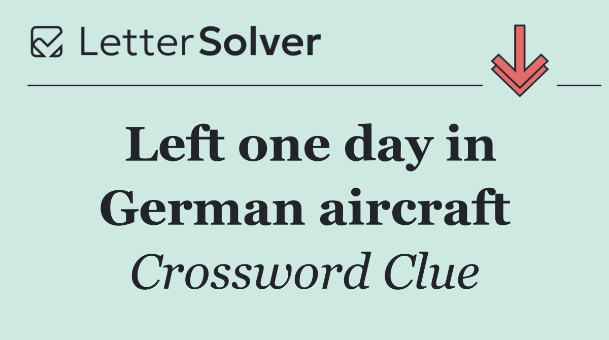 Left one day in German aircraft