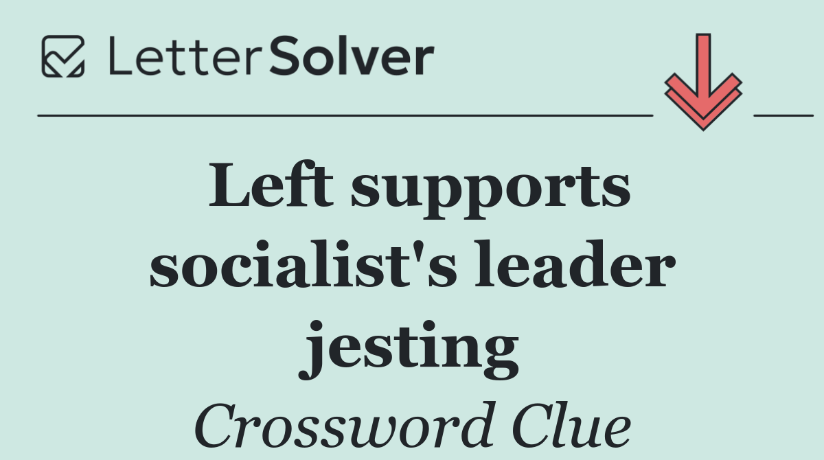 Left supports socialist's leader jesting