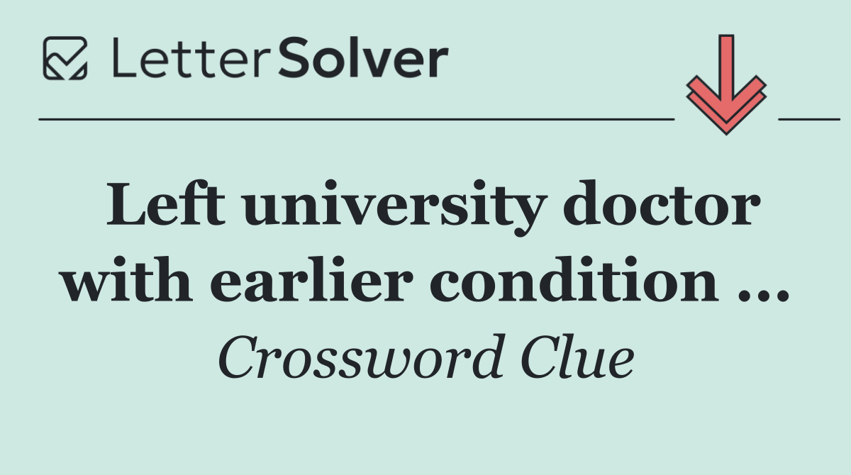 Left university doctor with earlier condition ...