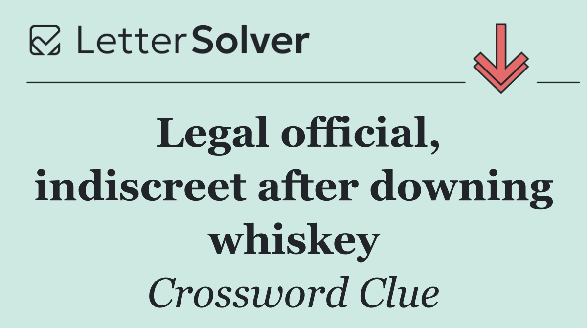 Legal official, indiscreet after downing whiskey