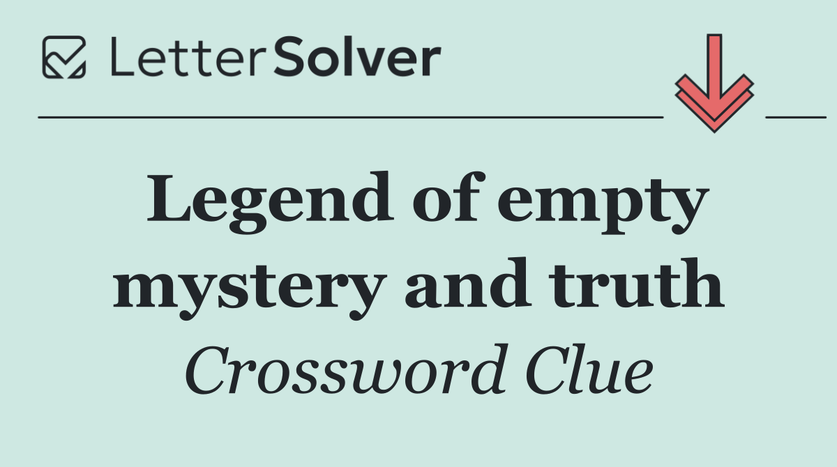 Legend of empty mystery and truth
