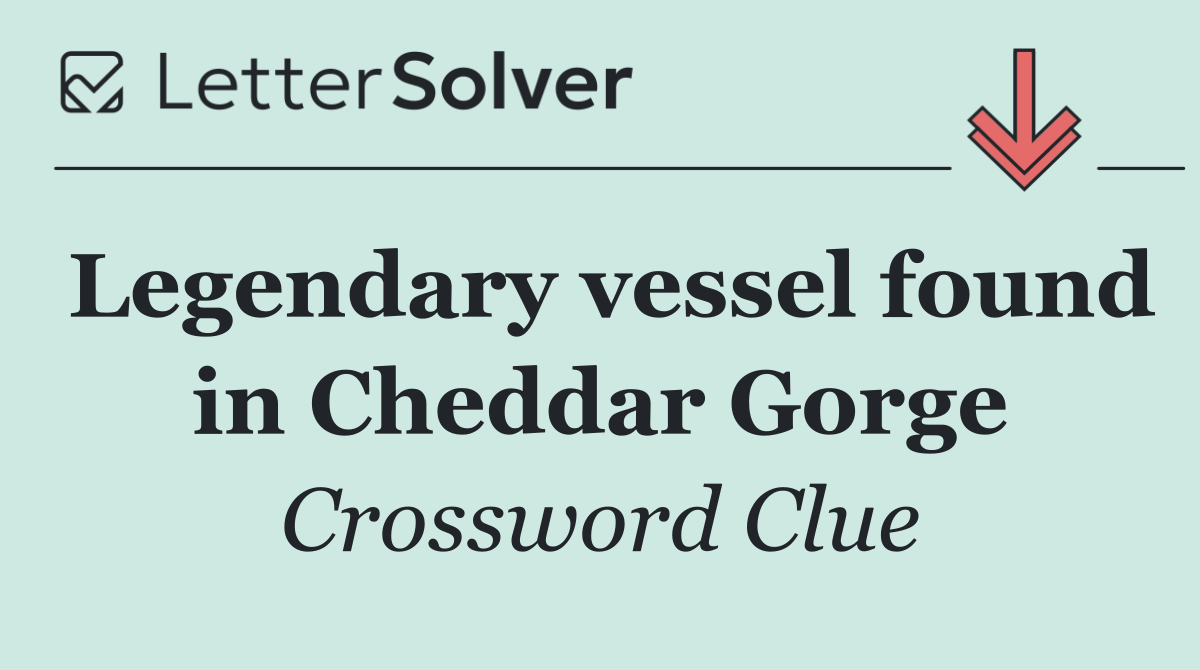 Legendary vessel found in Cheddar Gorge
