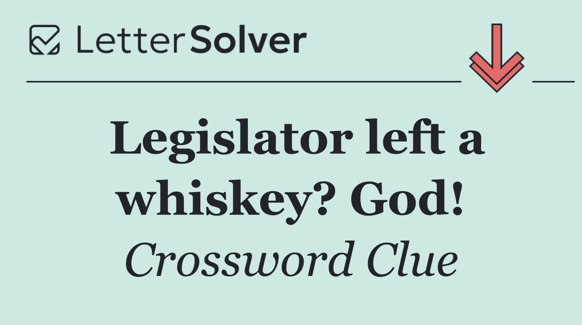Legislator left a whiskey? God!