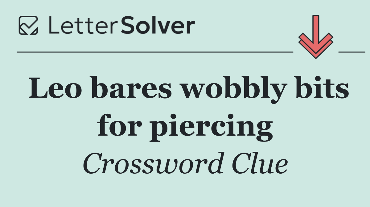 Leo bares wobbly bits for piercing