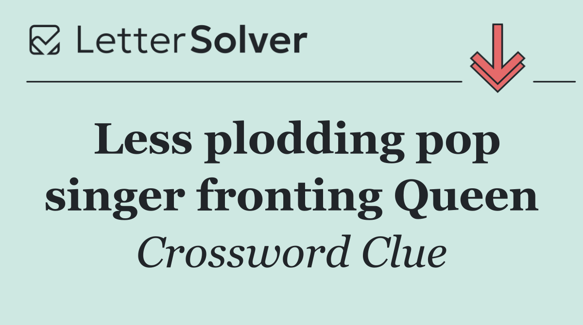 Less plodding pop singer fronting Queen