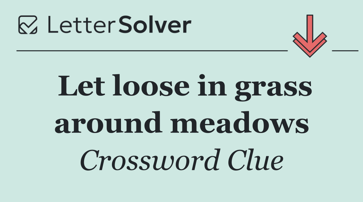 Let loose in grass around meadows