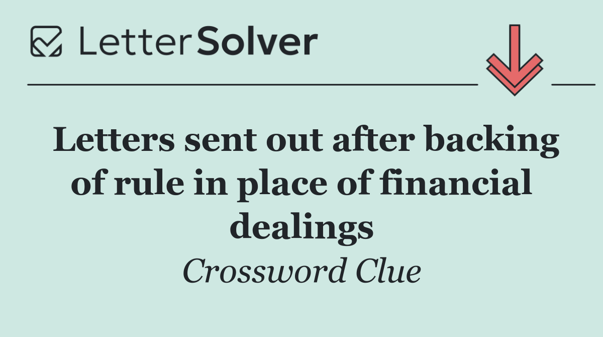 Letters sent out after backing of rule in place of financial dealings