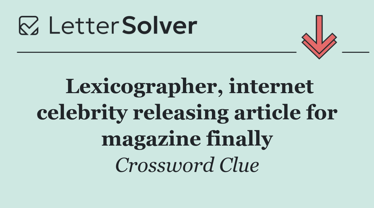 Lexicographer, internet celebrity releasing article for magazine finally