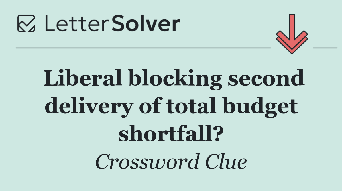 Liberal blocking second delivery of total budget shortfall?