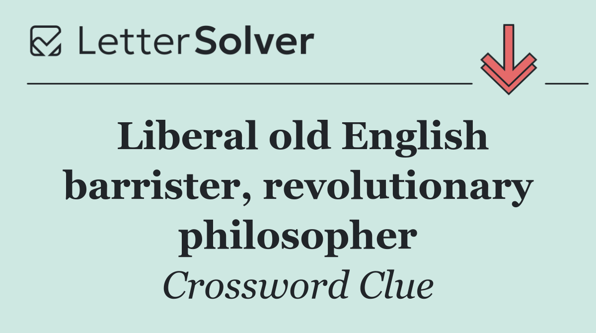 Liberal old English barrister, revolutionary philosopher