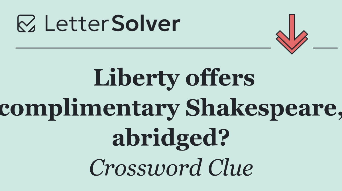 Liberty offers complimentary Shakespeare, abridged?