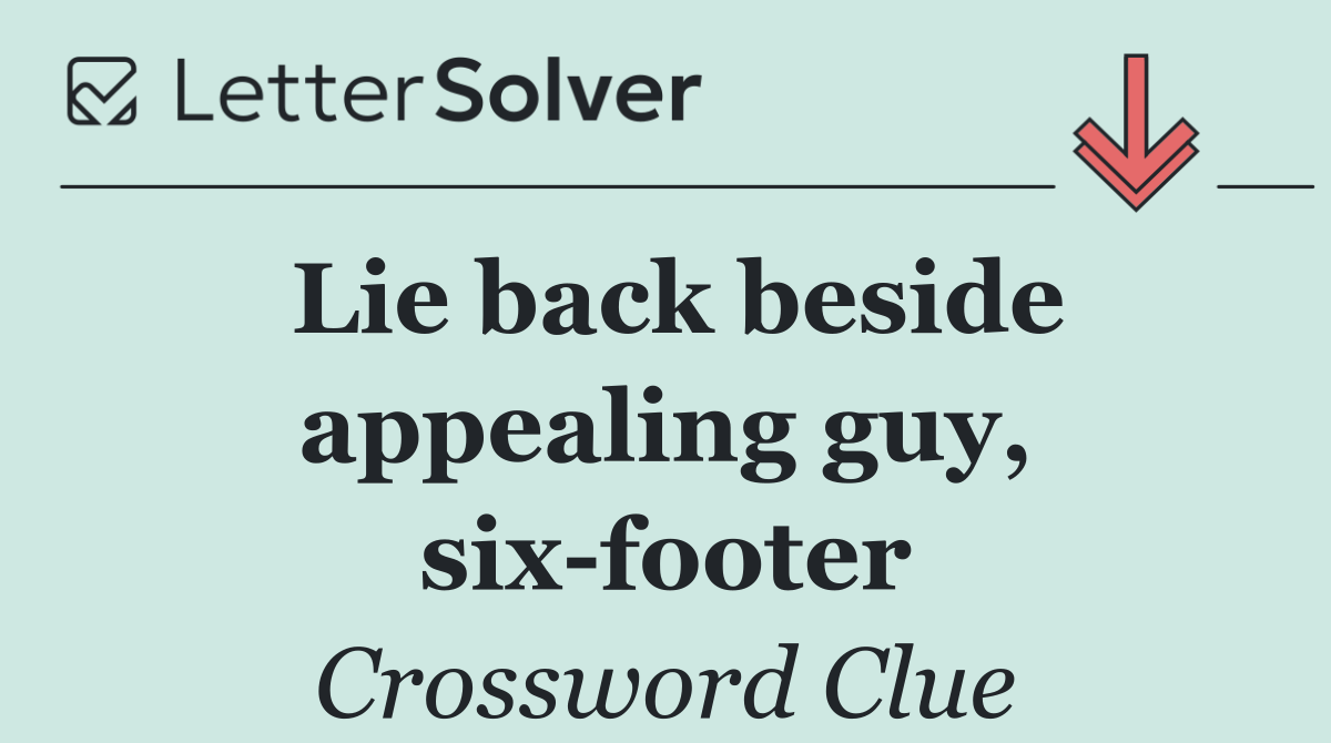 Lie back beside appealing guy, six footer