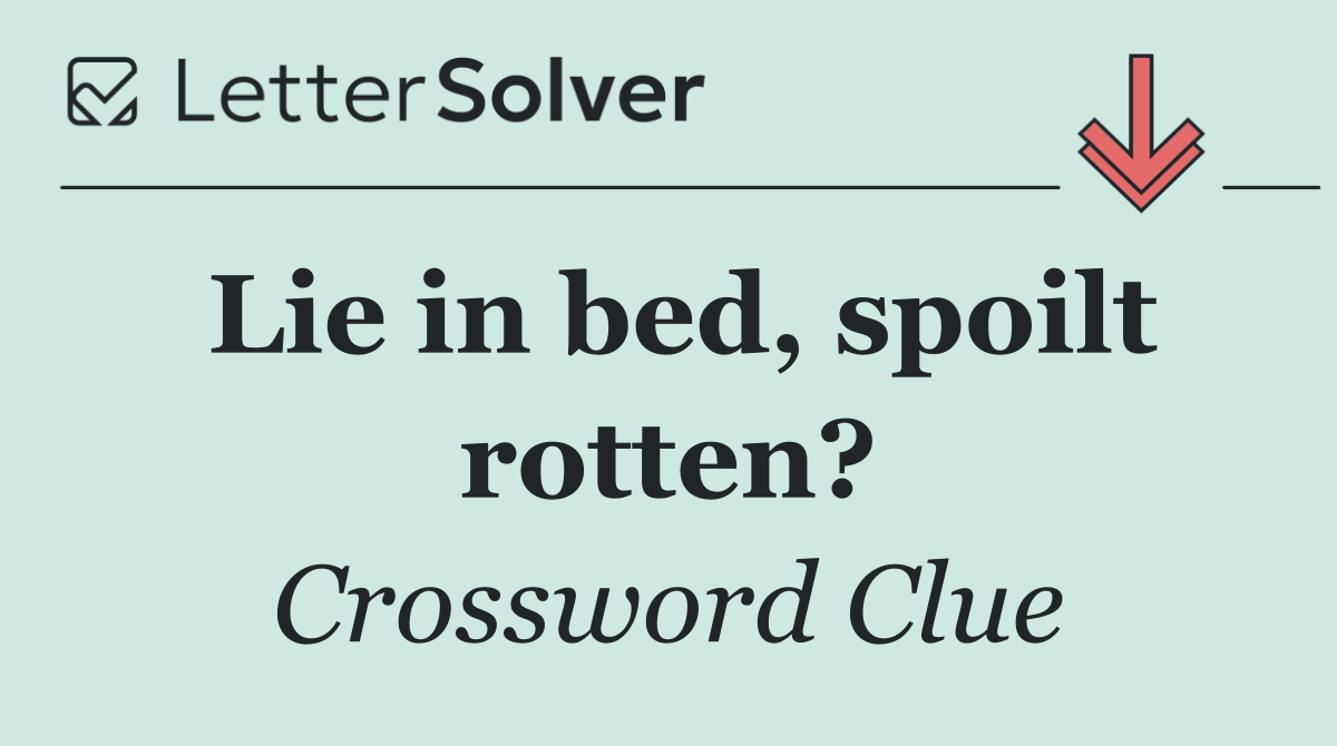 Lie in bed, spoilt rotten?