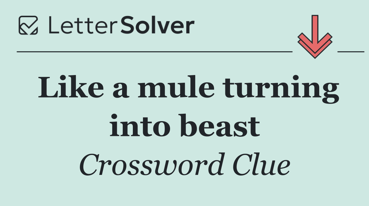 Like a mule turning into beast