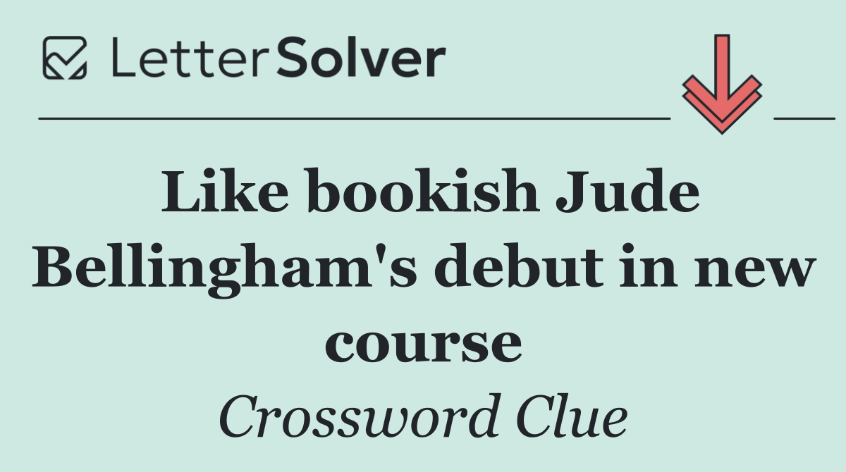 Like bookish Jude Bellingham's debut in new course