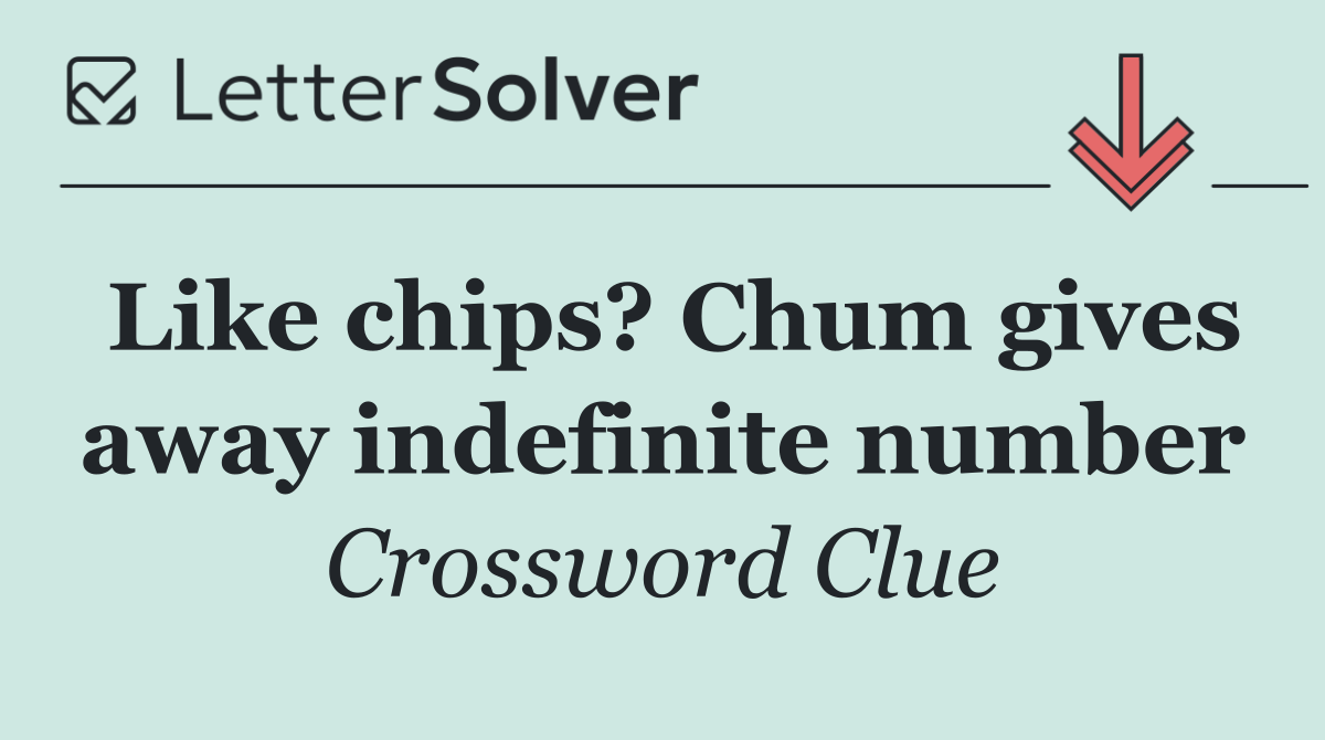 Like chips? Chum gives away indefinite number