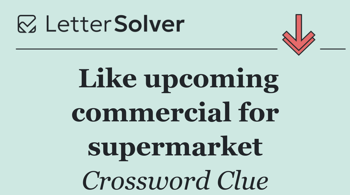 Like upcoming commercial for supermarket