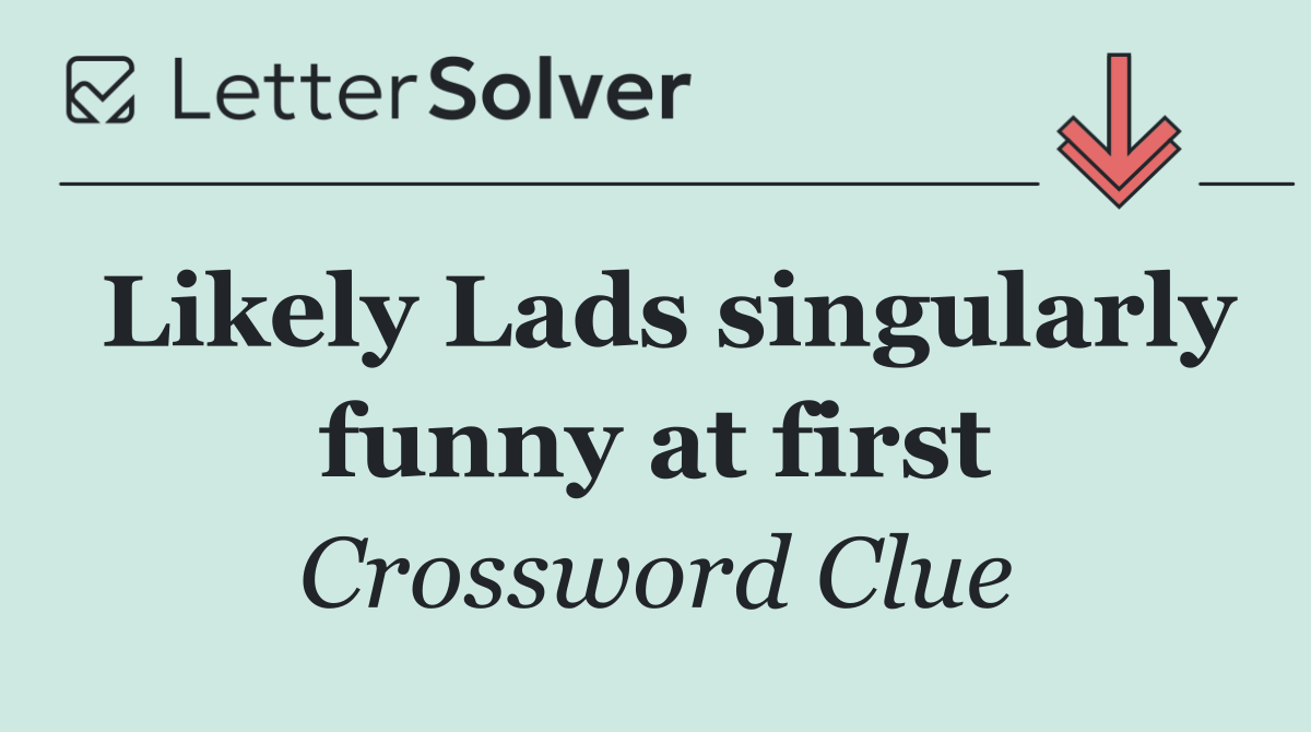 Likely Lads singularly funny at first