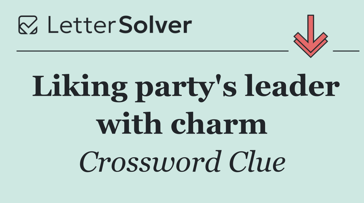 Liking party's leader with charm