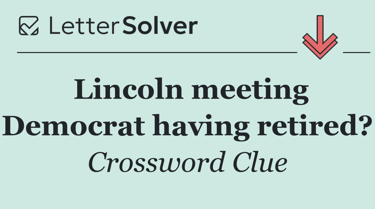 Lincoln meeting Democrat having retired?