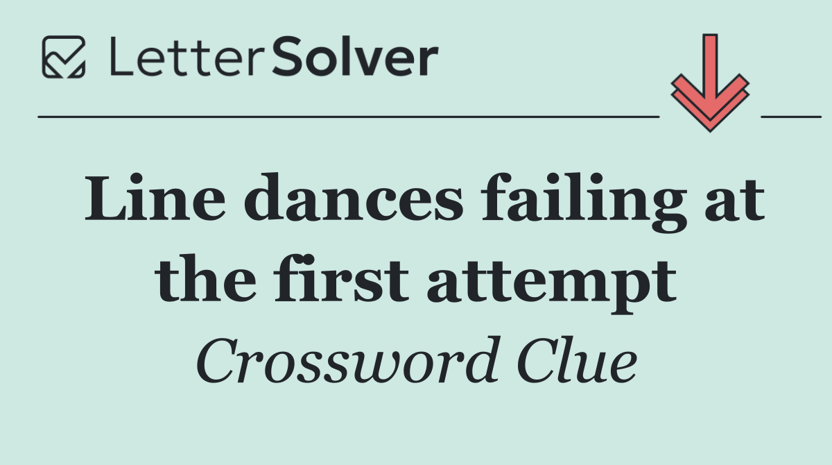 Line dances failing at the first attempt
