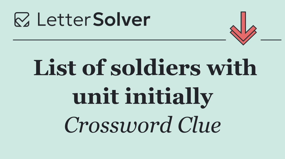 List of soldiers with unit initially