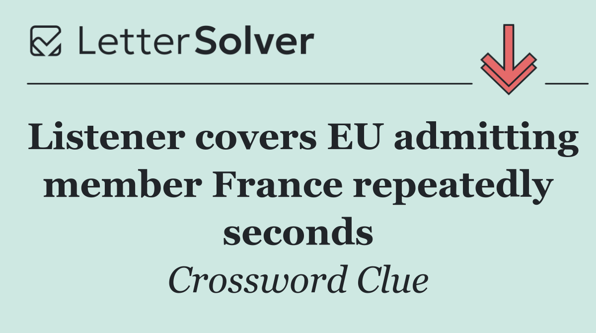 Listener covers EU admitting member France repeatedly seconds