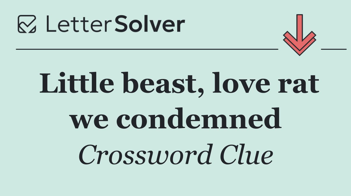Little beast, love rat we condemned