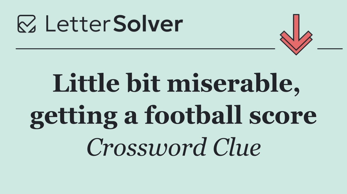 Little bit miserable, getting a football score