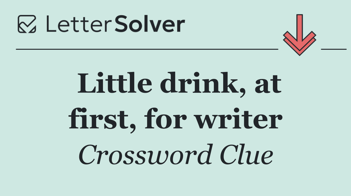 Little drink, at first, for writer