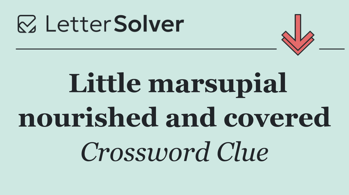 Little marsupial nourished and covered