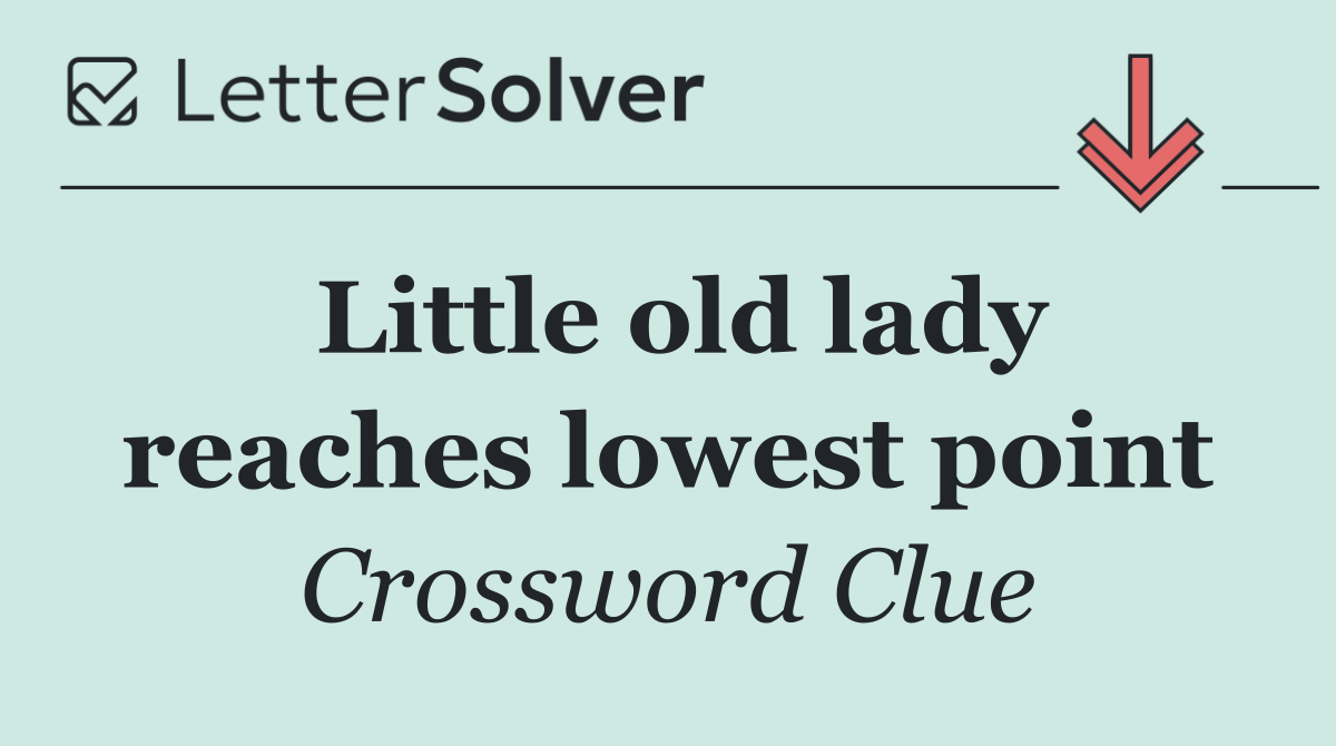 Little old lady reaches lowest point