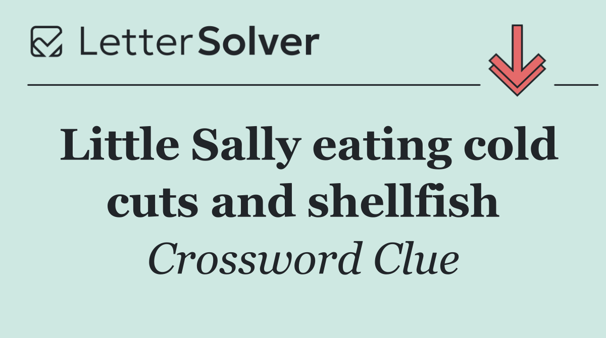 Little Sally eating cold cuts and shellfish